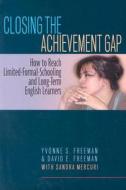 Closing the Achievement Gap: How to Reach Limited-Formal-Schooling and Long-Term English Learners di Yvonne S. Freeman, David E. Freeman, Sandra Mercuri edito da HEINEMANN EDUC BOOKS