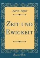 Zeit Und Ewigkeit (Classic Reprint) di Martin Kahler edito da Forgotten Books