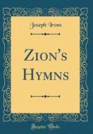 Zion's Hymns (Classic Reprint) di Joseph Irons edito da Forgotten Books