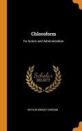 Chloroform: Its Action and Administration di Arthur Ernest Sansom edito da FRANKLIN CLASSICS TRADE PR
