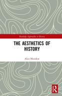 The Aesthetics Of History di Alun Munslow edito da Taylor & Francis Ltd