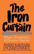 The Iron Curtain: Where Freedom's Offensive Begins di Bonaro W. Overstreet, Harry Allen Overstreet edito da W W NORTON & CO