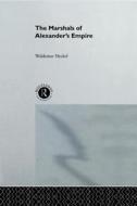 The Marshals Of Alexander\'s Empire di Waldemar Heckel edito da Taylor & Francis Ltd