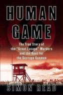 Human Game: The True Story of the "Great Escape" Murders and the Hunt for the Gestapo Gunmen di Simon Read edito da Berkley Caliber