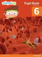 Science Bug Pupil Book Year 6 di Debbie Eccles, Deborah Herridge, Anne Goldsworthy, Tanya Shields edito da Pearson Education Limited