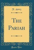 The Pariah (Classic Reprint) di F. Anstey edito da Forgotten Books