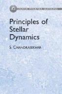 Principles Of Stellar Dynamics di S. Chandrasekhar edito da Dover Publications Inc.
