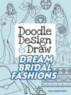 Doodle Design & Draw Dream Bridal Fashions di Eileen Miller edito da Dover Publications Inc.