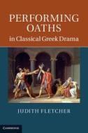 Performing Oaths in Classical Greek Drama di Judith Fletcher edito da Cambridge University Press