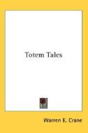 Totem Tales di Warren E. Crane edito da Kessinger Publishing