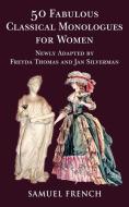 50 Fabulous Classical Monologues for Women di Freyda Thomas, Jan Silverman edito da SAMUEL FRENCH TRADE