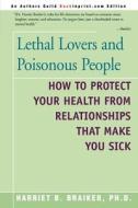 Lethal Lovers and Poisonous People di Harriet B Braiker edito da iUniverse