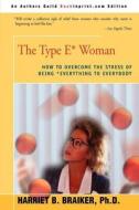 The Type E* Woman: How to Overcome the Stress of Being Everything to Everybody di Harriet B. Braiker edito da AUTHORHOUSE