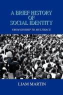 A Brief History Of Social Identity di Liam Martin edito da Iuniverse