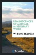 Reminiscences of Medical Missionary Work di W. Burns Thomson edito da LIGHTNING SOURCE INC
