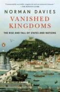 Vanished Kingdoms: The Rise and Fall of States and Nations di Norman Davies edito da Viking Books