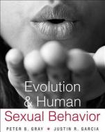 Evolution And Human Sexual Behavior di Peter B. Gray, Justin R. Garcia edito da Harvard University Press