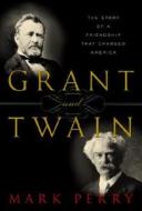Grant And Twain di Mark Perry edito da Random House Usa Inc