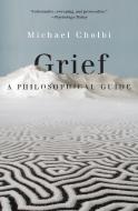 Grief: A Philosophical Guide di Michael Cholbi edito da PRINCETON UNIV PR