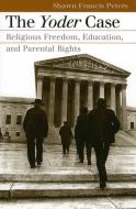 The Yoder Case di Shawn Frances Peters edito da University Press of Kansas