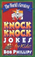 The World's Greatest Knock-Knock Jokes for Kids di Bob Phillips edito da HARVEST HOUSE PUBL