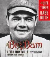 The Big Bam: The Life and Times of Babe Ruth di Leigh Montville edito da Random House Audio Publishing Group