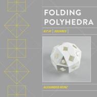 Folding Polyhedra di Alexander Heinz edito da Schiffer Publishing Ltd