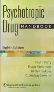 Psychotropic Drug Handbook di Bruce Alexander, Paul J. Perry, Barry Liskow, C. Lindsay Devane edito da Lippincott Williams and Wilkins
