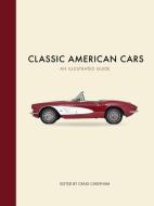 Classic American Cars an Illustrated Guide di Craig Cheetham edito da CHARTWELL BOOKS