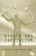 Ethics and Capitalism di John Douglas Bishop edito da University of Toronto Press