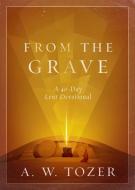 From the Grave: A 40-Day Lent Devotional di A. W. Tozer edito da MOODY PUBL