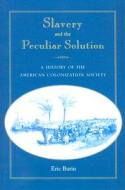 Slavery and the Peculiar Solution di Eric Burin edito da University Press of Florida