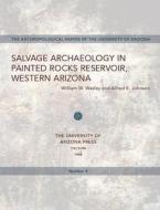 Salvage Archaeology in Painted Rocks Reservoir, Western Arizona di William W. Wasley, Alfred E. Johnson edito da UNIV OF ARIZONA PR