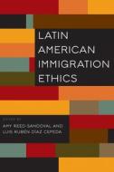 Latin American Immigration Ethics edito da UNIV OF ARIZONA PR