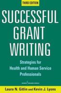 Successful Grant Writing di Laura N. Gitlin, Kevin J. Lyons edito da Springer Publishing Co Inc