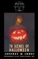 70 Scenes Of Halloween di Jeffrey M Jones edito da Broadway Play Publishing Inc