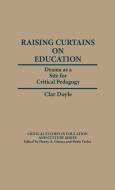 Raising Curtains on Education di Clar Doyle edito da Bergin & Garvey