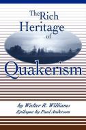 The Rich Heritage of Quakerism di Walter R. Williams edito da BARCLAY PR