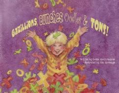 Gazillions, Bunches, Oodles & Tons di Donna Scott-Nusrala edito da Amo Publishing