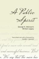 A Public Spirit di George H. Atkinson edito da Bee Tree Books