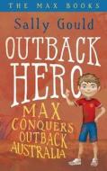 Outback Hero: Max Conquers Outback Australia di Sally Gould edito da Orbis Media