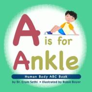 A is for Ankle: Human Body ABC Book di Erum Sethi edito da PROLANCE