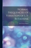 Normal Frequencies of Vibration of 1, 3-Butadiene di Glen Francis Pippert edito da LIGHTNING SOURCE INC