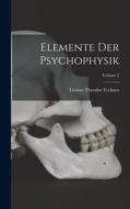 Elemente Der Psychophysik; Volume 2 di Gustav Theodor Fechner edito da LEGARE STREET PR