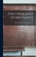 First Principles of Mechanics: With Historical and Practical Illustrations di Anonymous edito da LEGARE STREET PR
