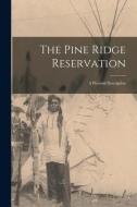 The Pine Ridge Reservation; a Pictorial Description di Anonymous edito da LEGARE STREET PR