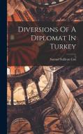 Diversions Of A Diplomat In Turkey di Samuel Sullivan Cox edito da LEGARE STREET PR