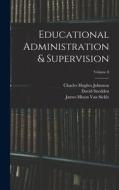 Educational Administration & Supervision; Volume 8 di Charles Hughes Johnston, William Chandler Bagley, David Snedden edito da LEGARE STREET PR