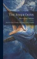 The River Dove di John Lavicount Anderdon edito da LEGARE STREET PR