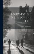 The Educational System of the Jesuits di Loretto M. Rochester edito da LEGARE STREET PR